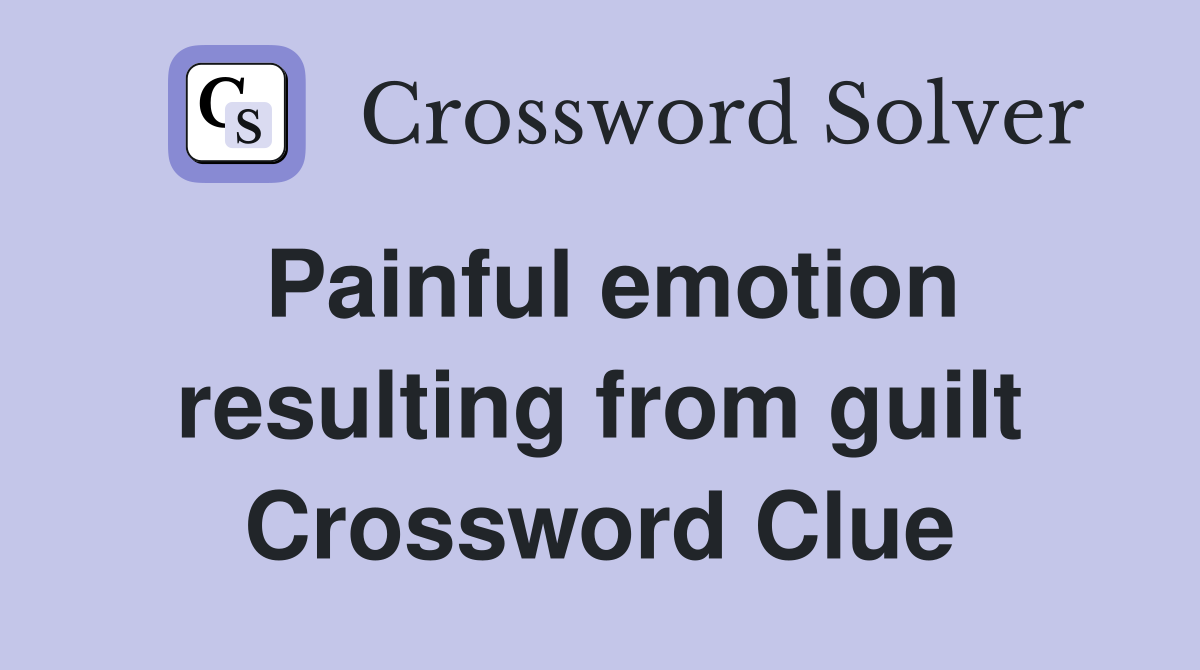 Painful emotion resulting from guilt Crossword Clue
