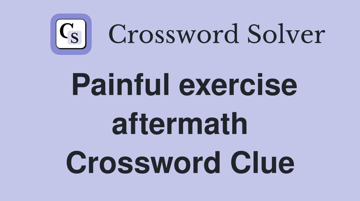 Painful exercise aftermath Crossword Clue