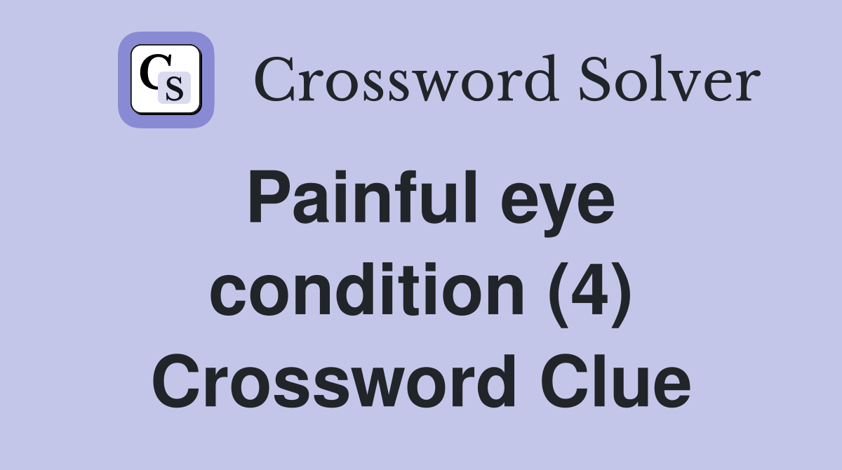 Painful eye condition (4) Crossword Clue