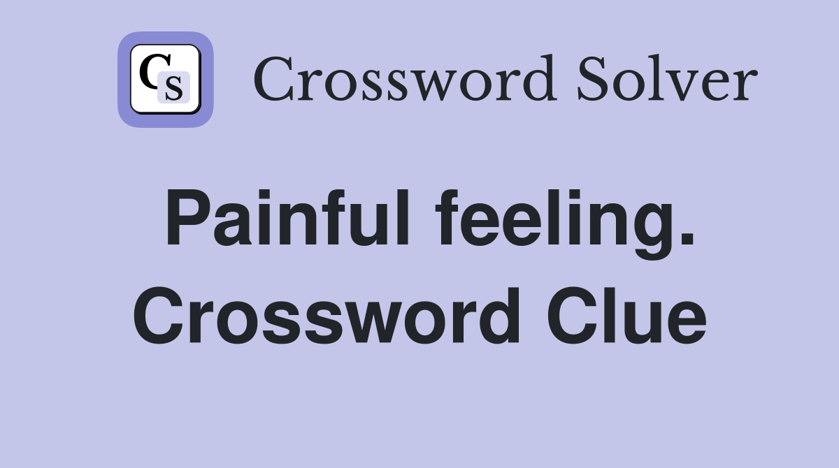 Painful feeling. Crossword Clue