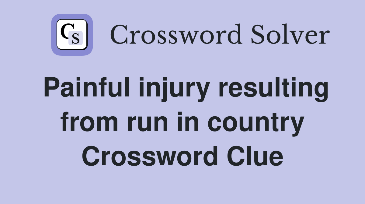Painful injury resulting from run in country Crossword Clue