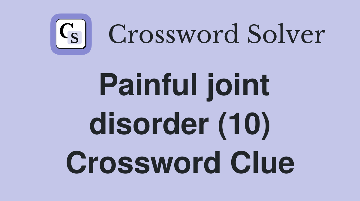 Painful joint disorder (10) Crossword Clue