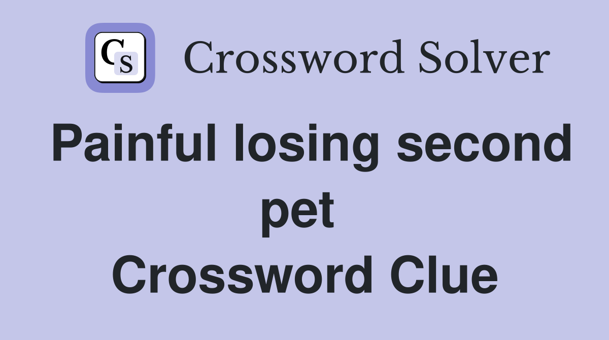 Painful losing second pet  Crossword Clue