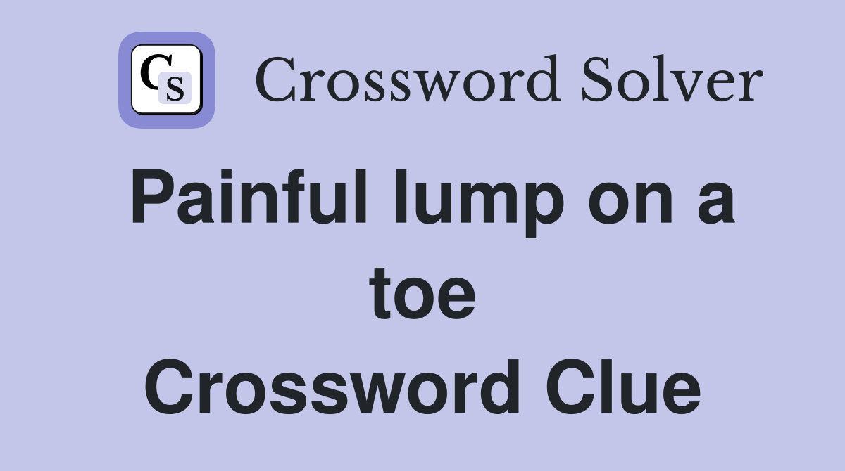 Painful lump on a toe Crossword Clue