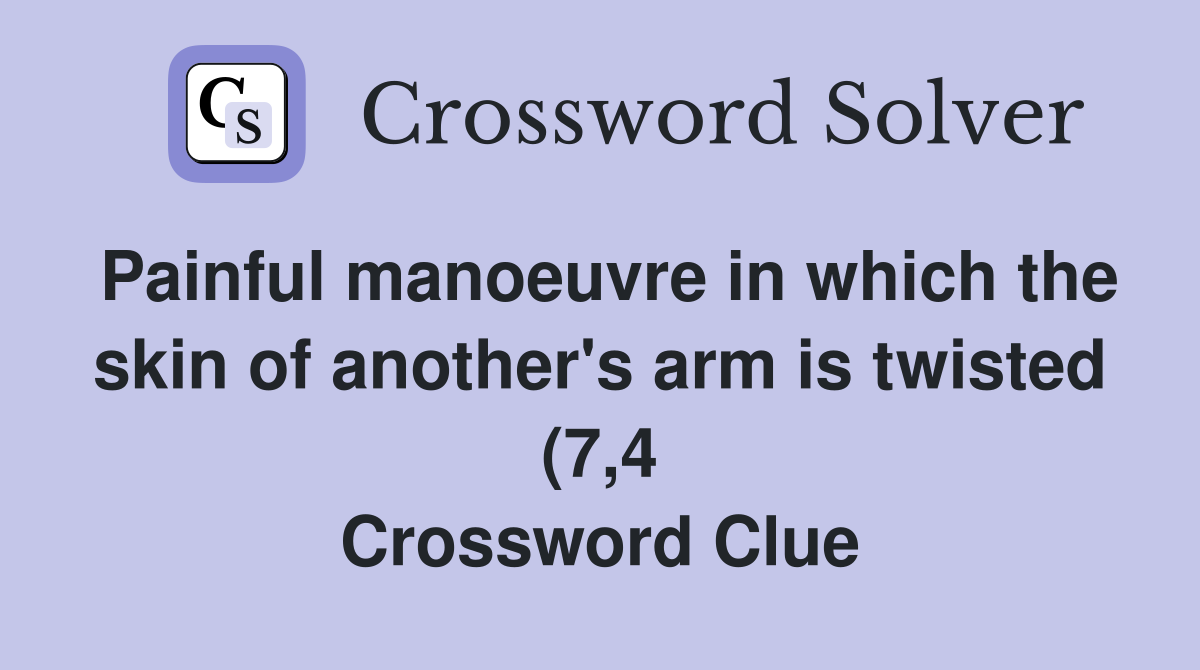 Painful manoeuvre in which the skin of another #39 s arm is twisted (7 4 Painful manoeuvre in which the skin of another #39 s arm is twisted (7 4