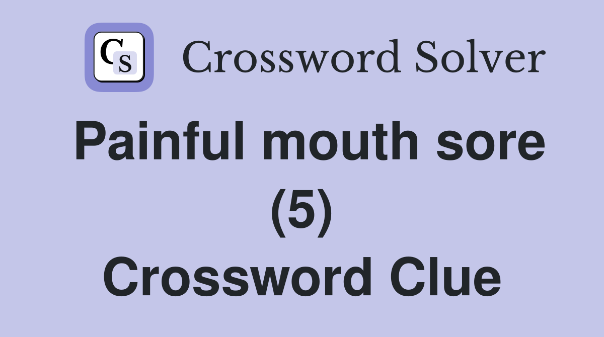 Painful mouth sore (5) Crossword Clue