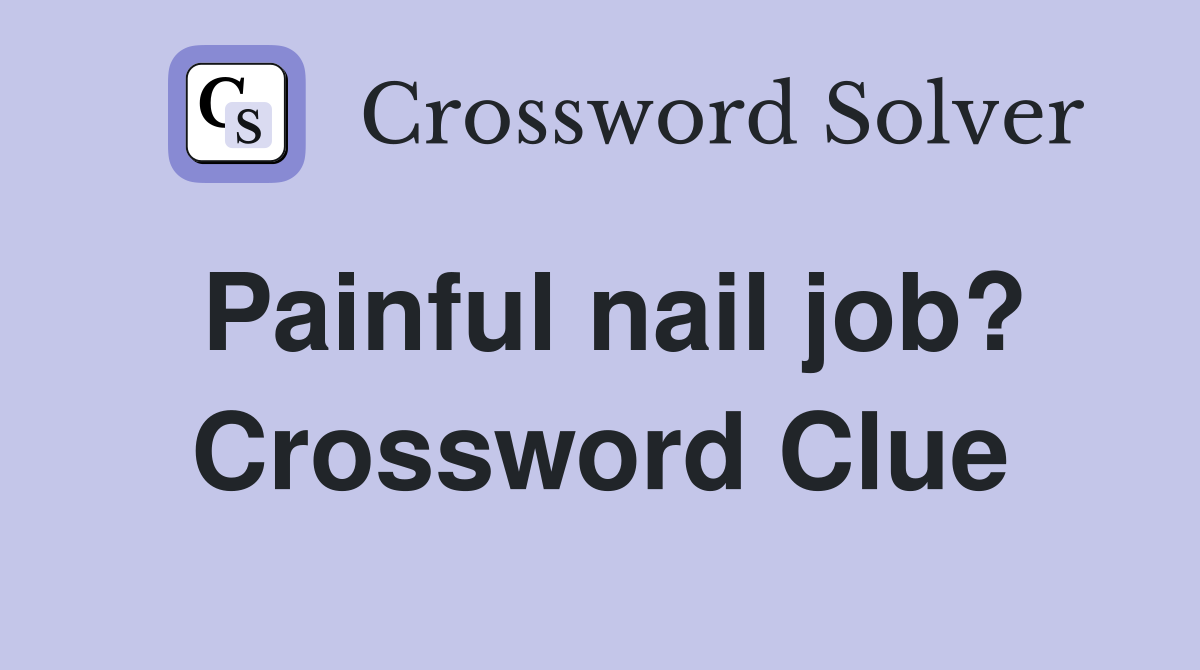 Painful nail job? Crossword Clue