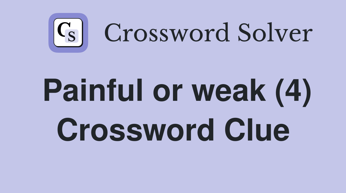 Painful or weak (4) Crossword Clue