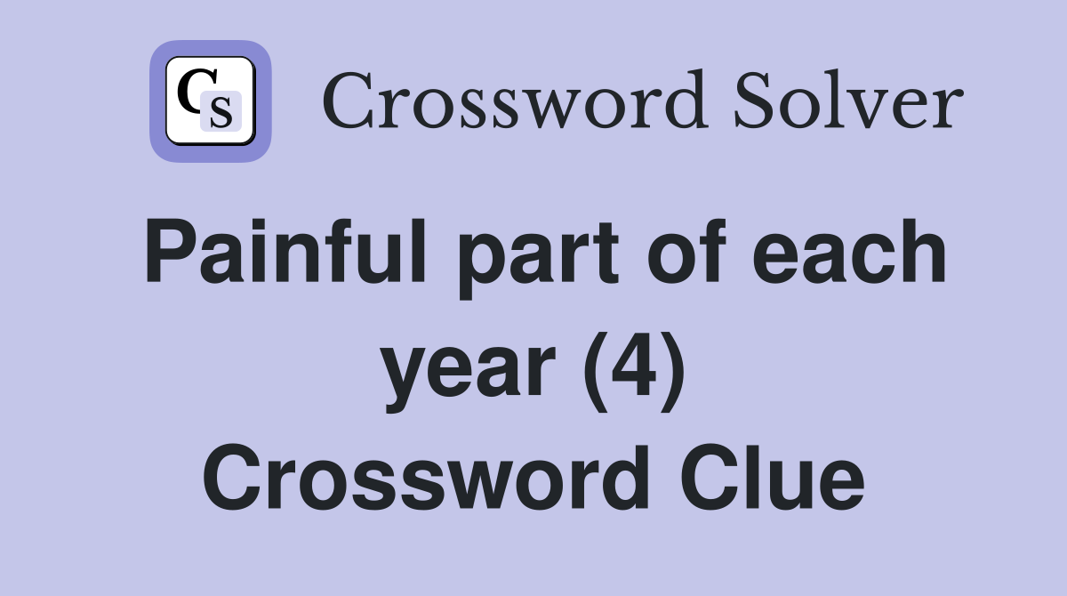Painful part of each year (4) Crossword Clue