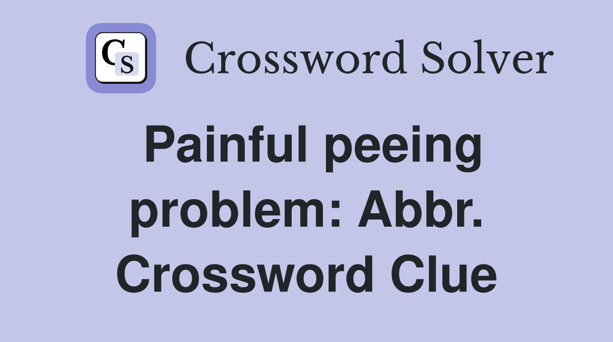 Painful peeing problem: Abbr. Crossword Clue