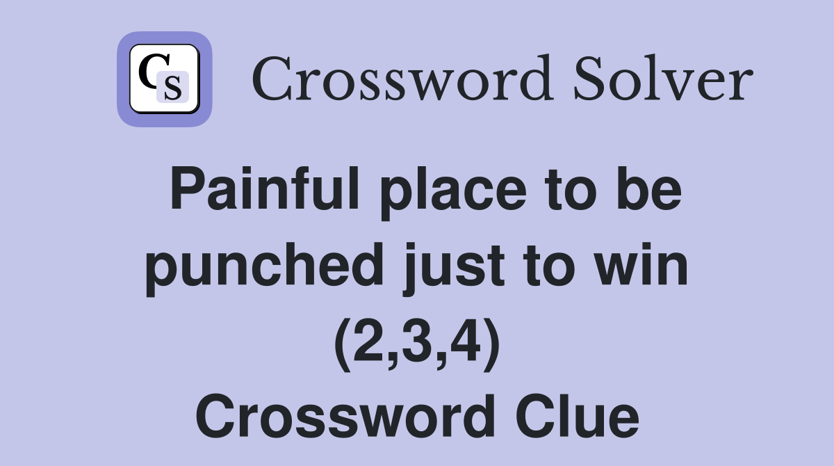 Painful place to be punched just to win (2,3,4) Crossword Clue