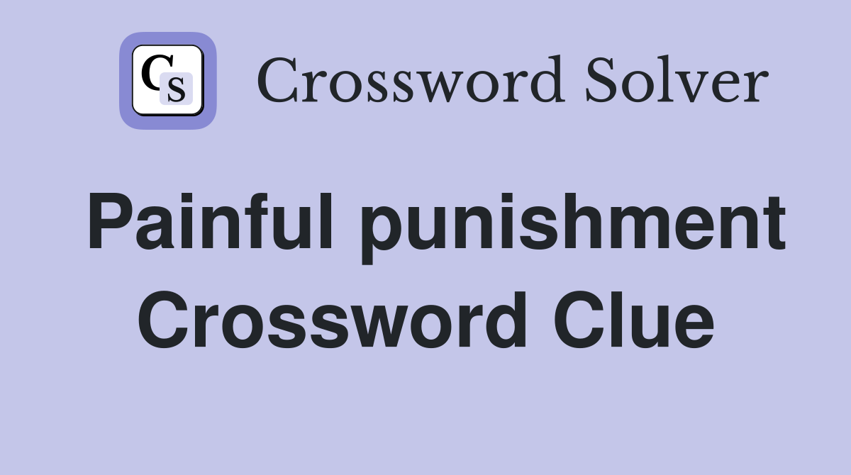 Painful punishment Crossword Clue