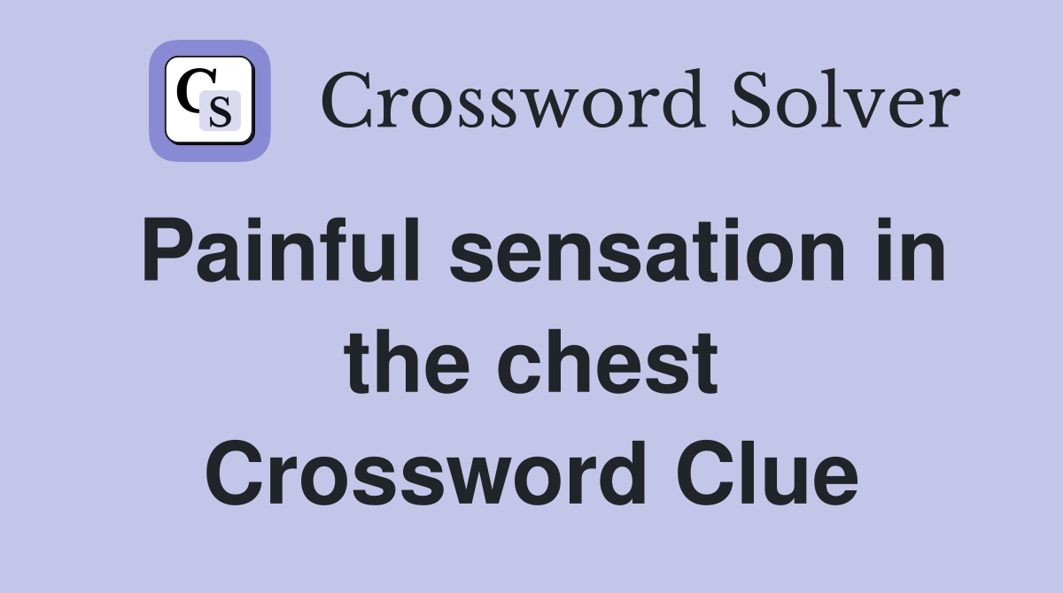 Painful sensation in the chest Crossword Clue