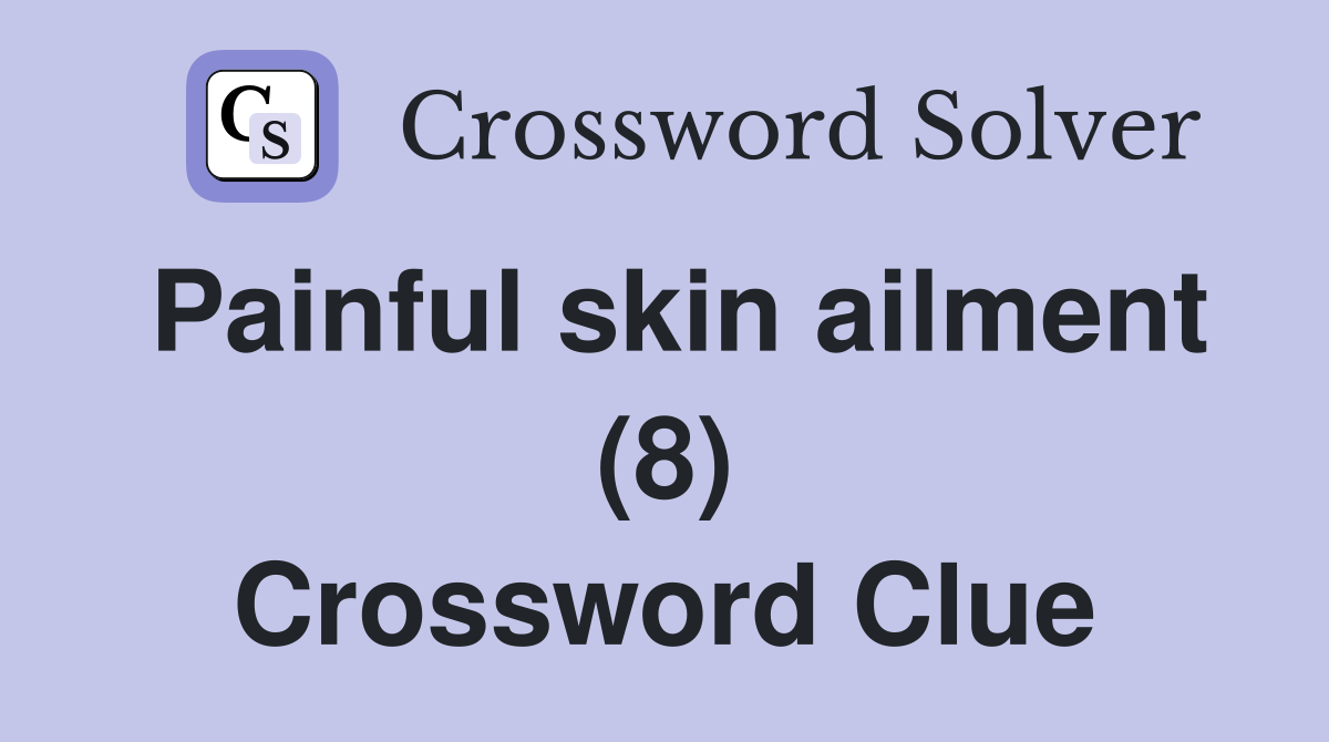 Painful skin ailment (8) Crossword Clue