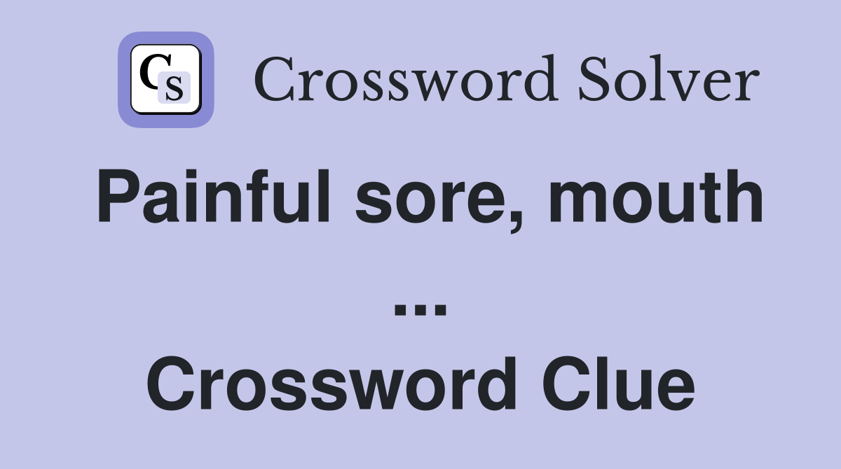 Painful sore, mouth ... Crossword Clue