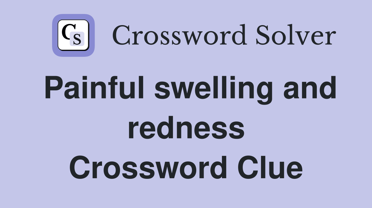 Painful swelling and redness Crossword Clue
