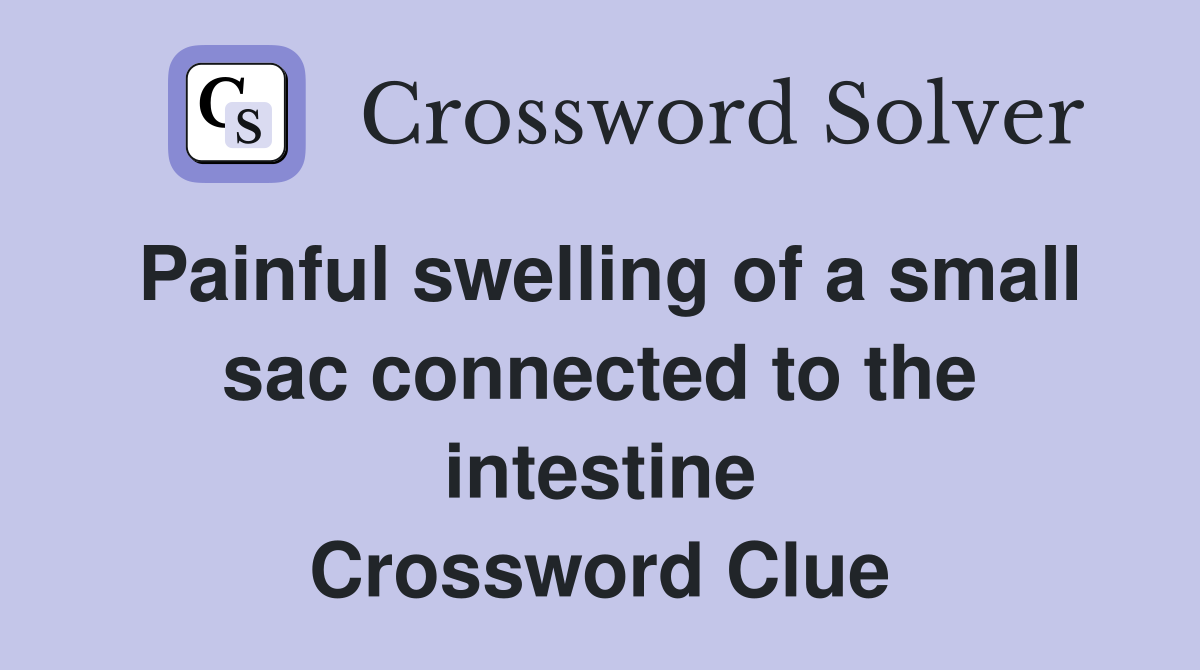 Painful swelling of a small sac connected to the intestine Crossword Clue