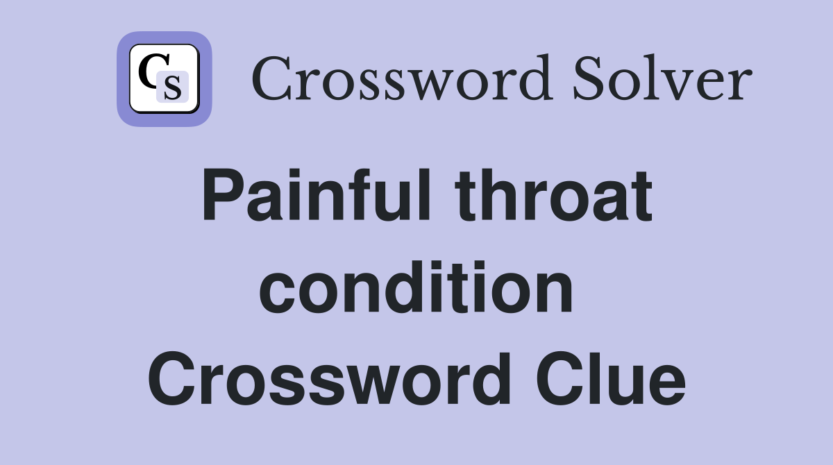Painful throat condition Crossword Clue