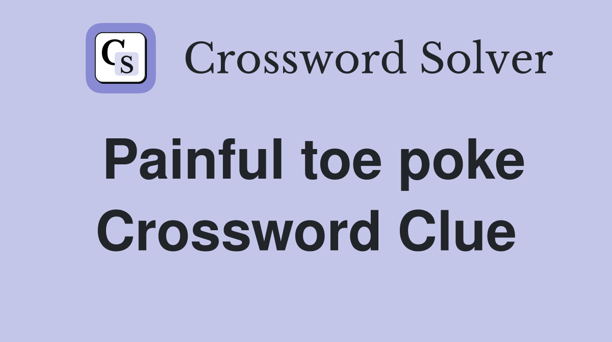 Painful toe poke Crossword Clue