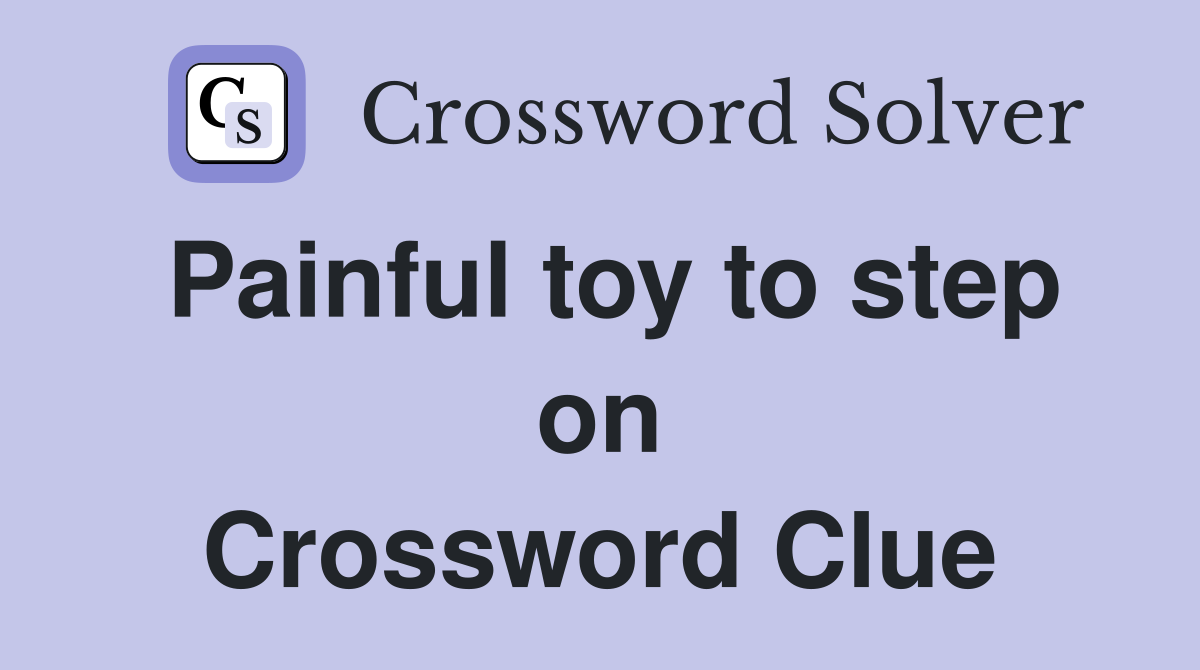 Painful toy to step on Crossword Clue