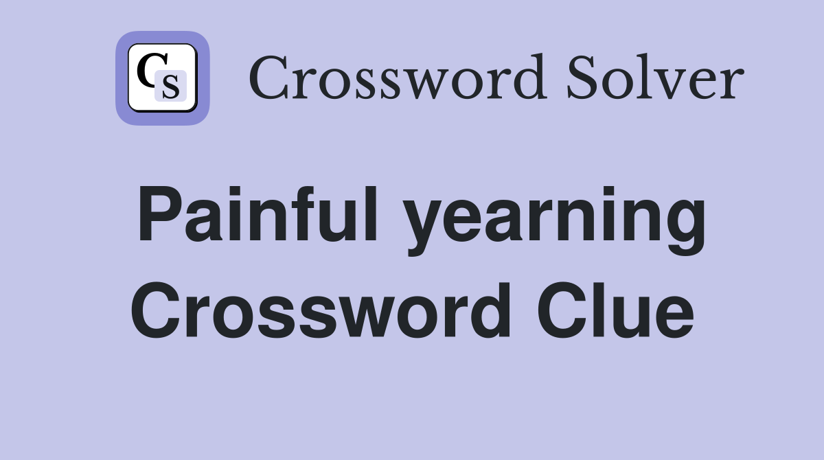Painful yearning Crossword Clue