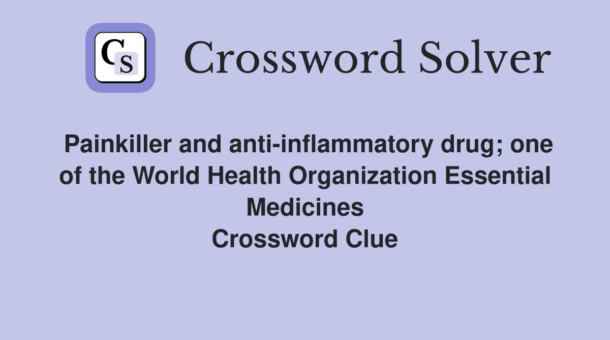 Painkiller and anti-inflammatory drug; one of the World Health Organization Essential Medicines Crossword Clue