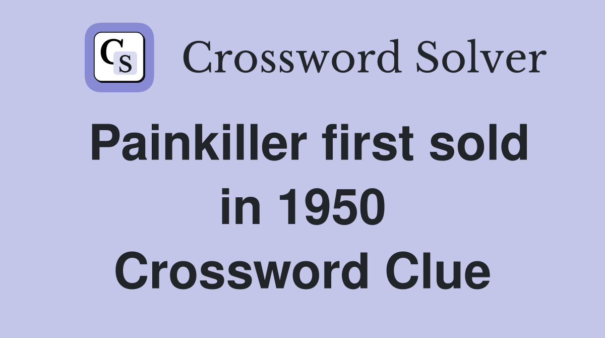 Painkiller first sold in 1950 Crossword Clue