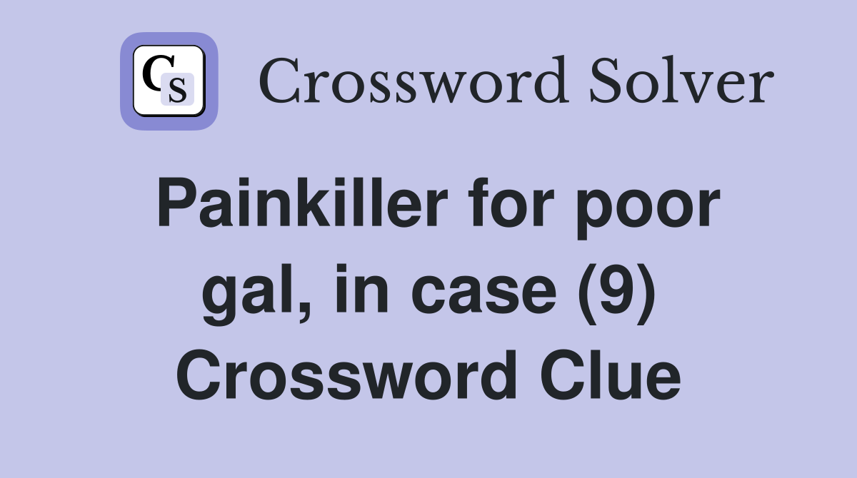 Painkiller for poor gal, in case (9) Crossword Clue
