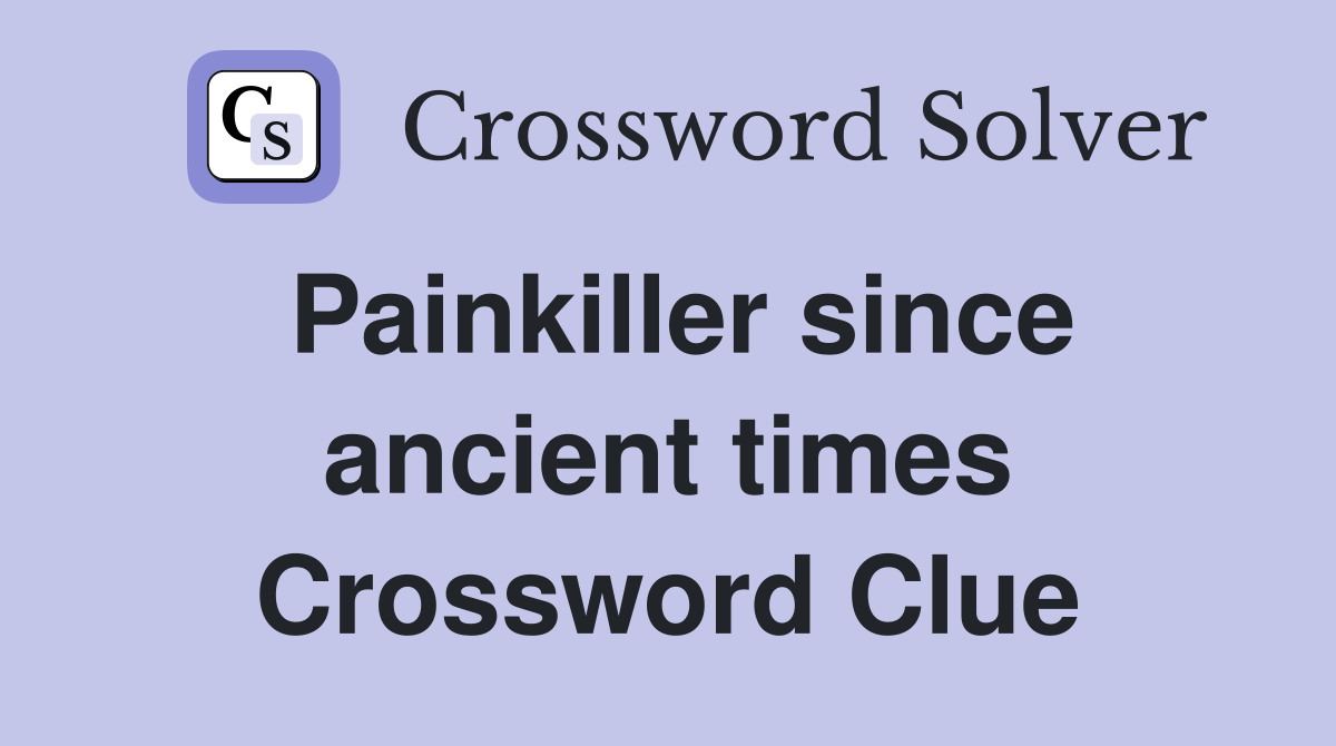 Painkiller since ancient times Crossword Clue