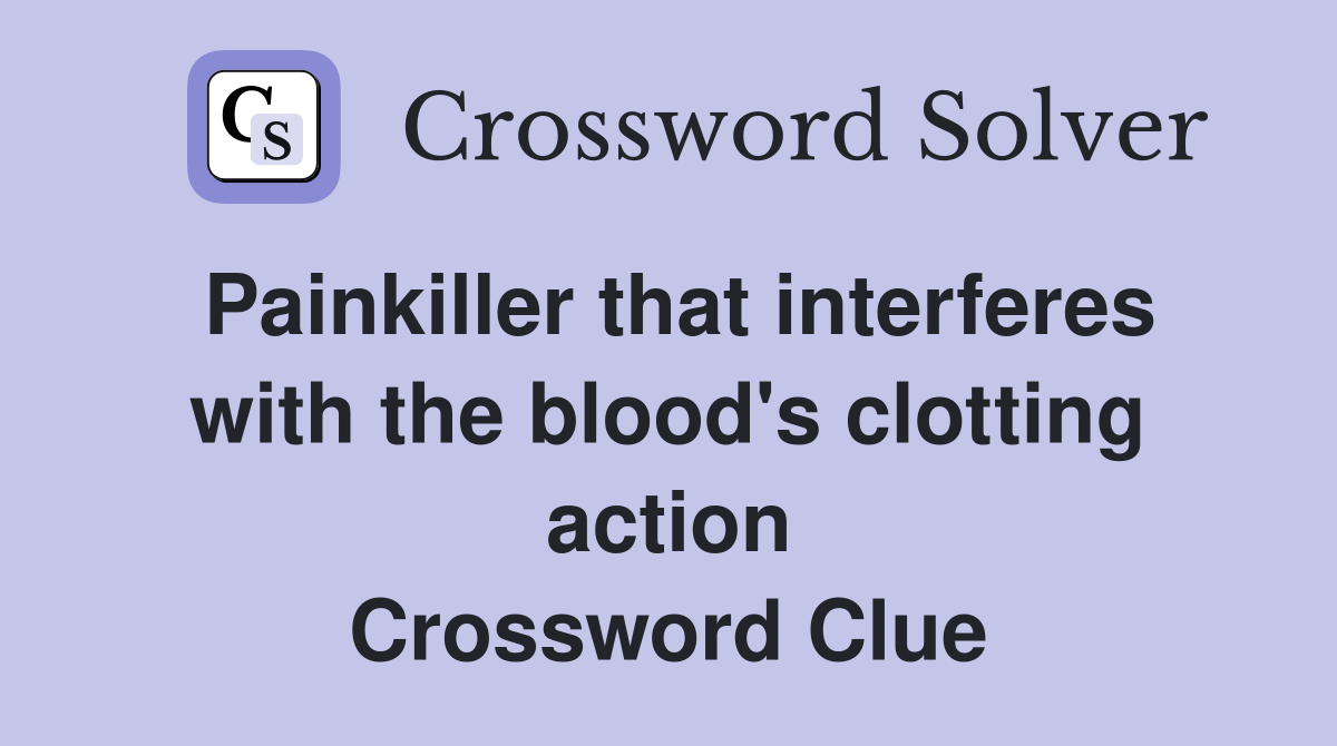 Painkiller that interferes with the blood's clotting action Crossword Clue