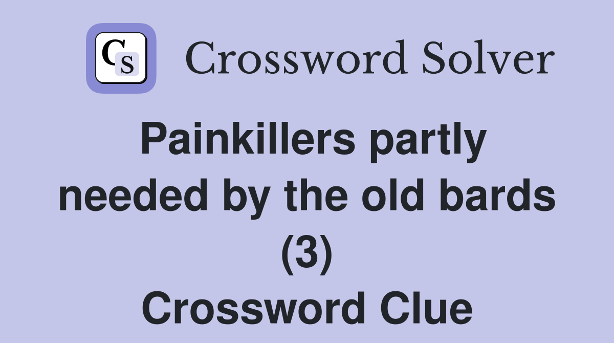 Painkillers partly needed by the old bards (3) Crossword Clue