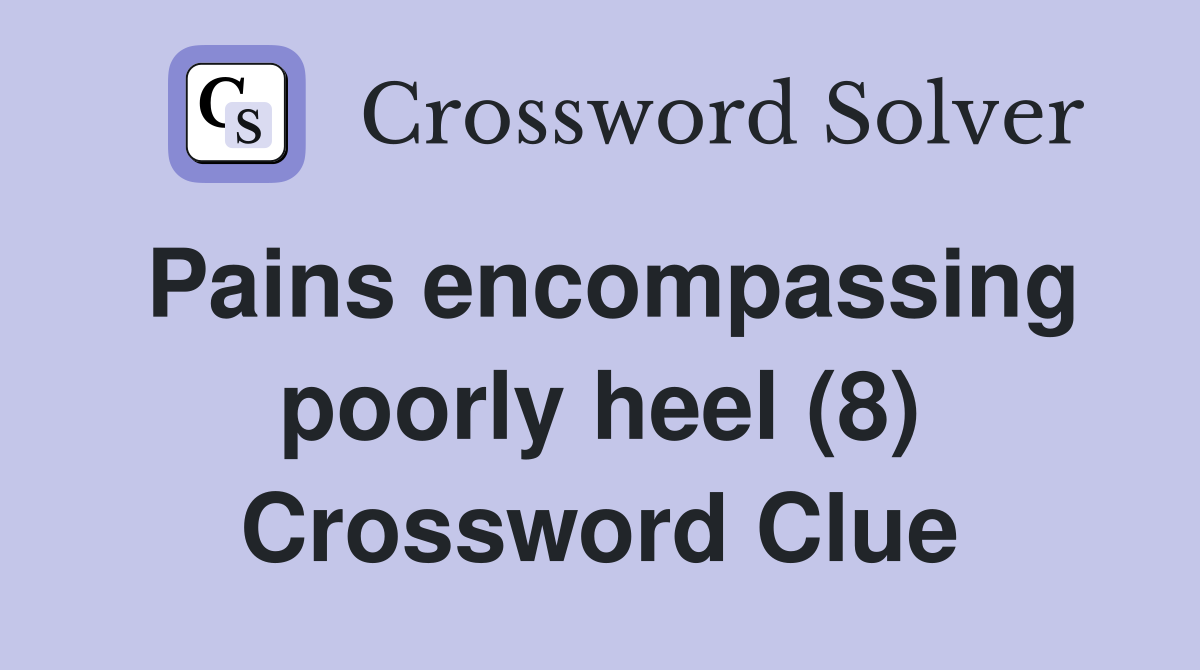 Pains encompassing poorly heel (8) Crossword Clue