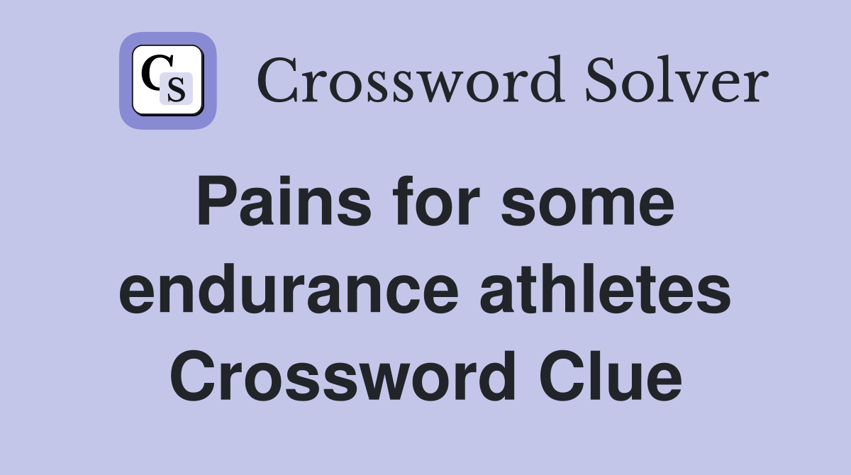 Pains for some endurance athletes Crossword Clue