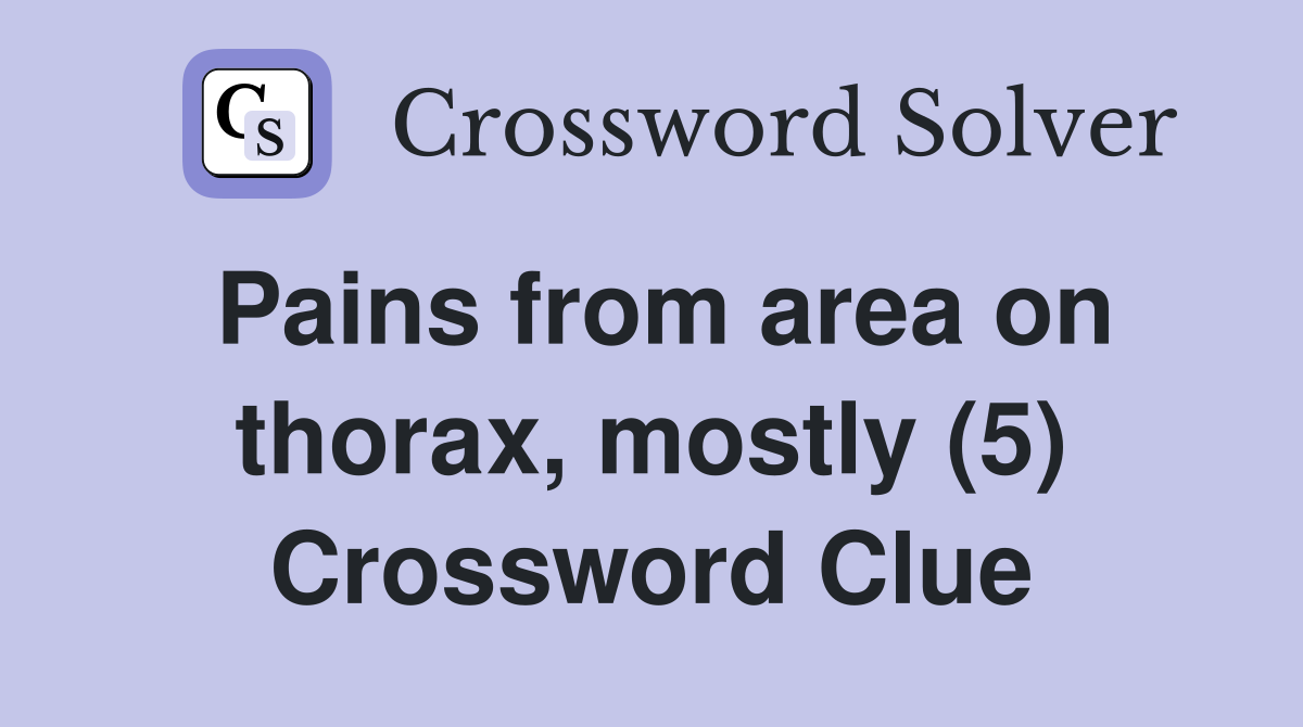 Pains from area on thorax, mostly (5) Crossword Clue