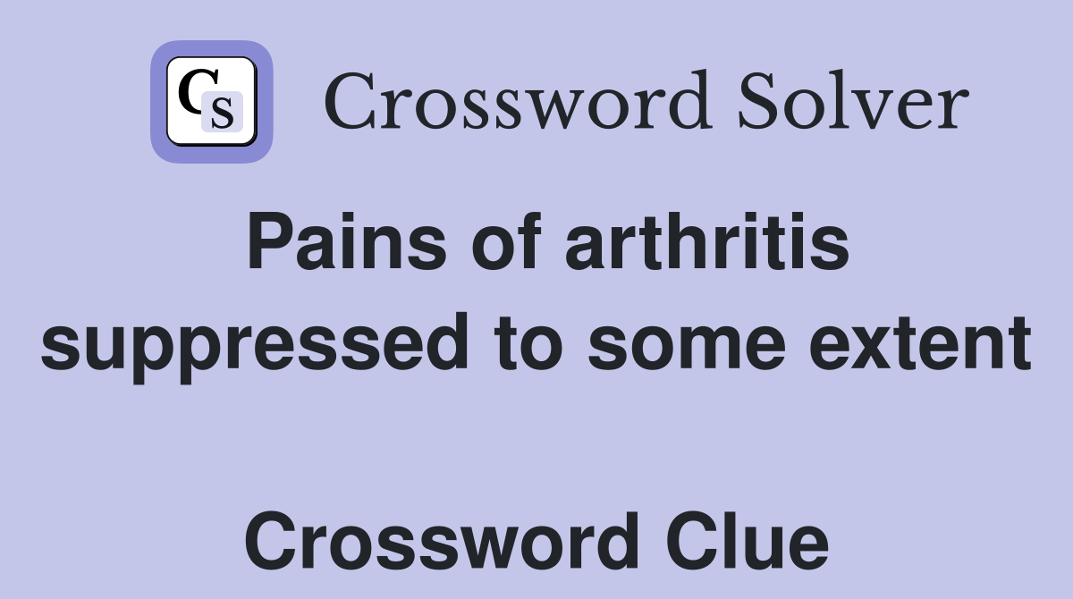Pains of arthritis suppressed to some extent  Crossword Clue