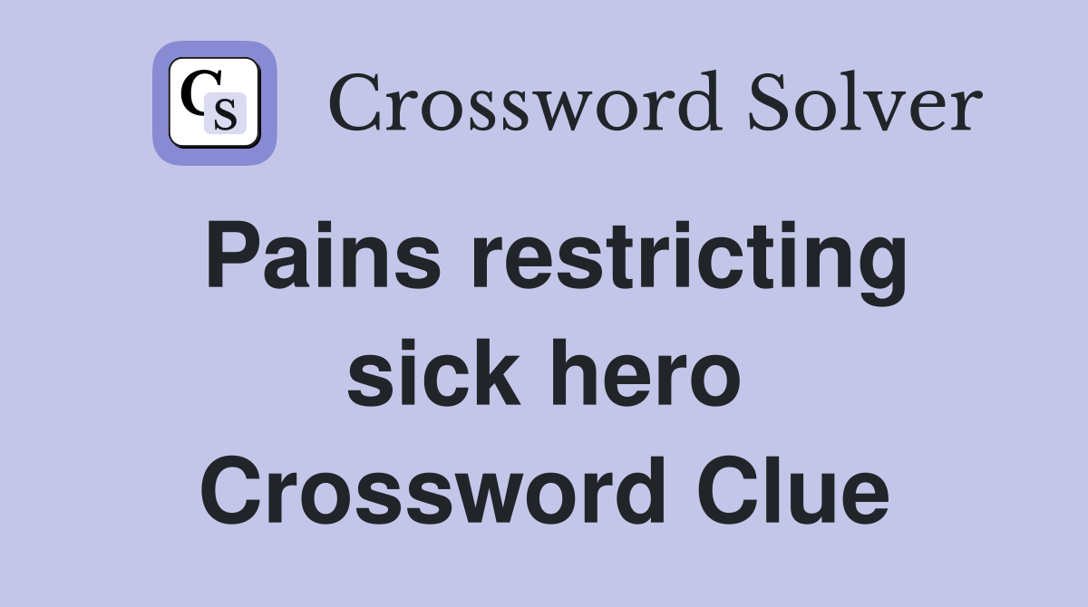 Pains restricting sick hero Crossword Clue