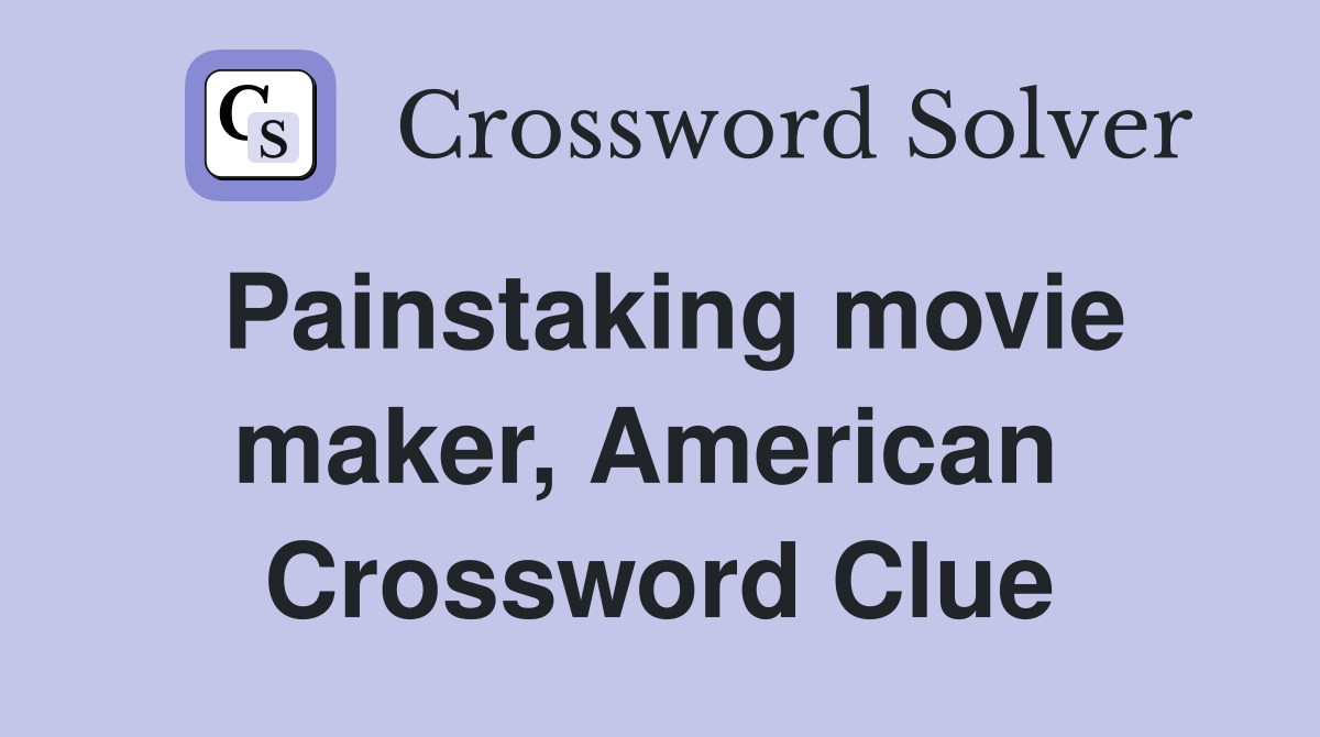 Painstaking movie maker, American  Crossword Clue