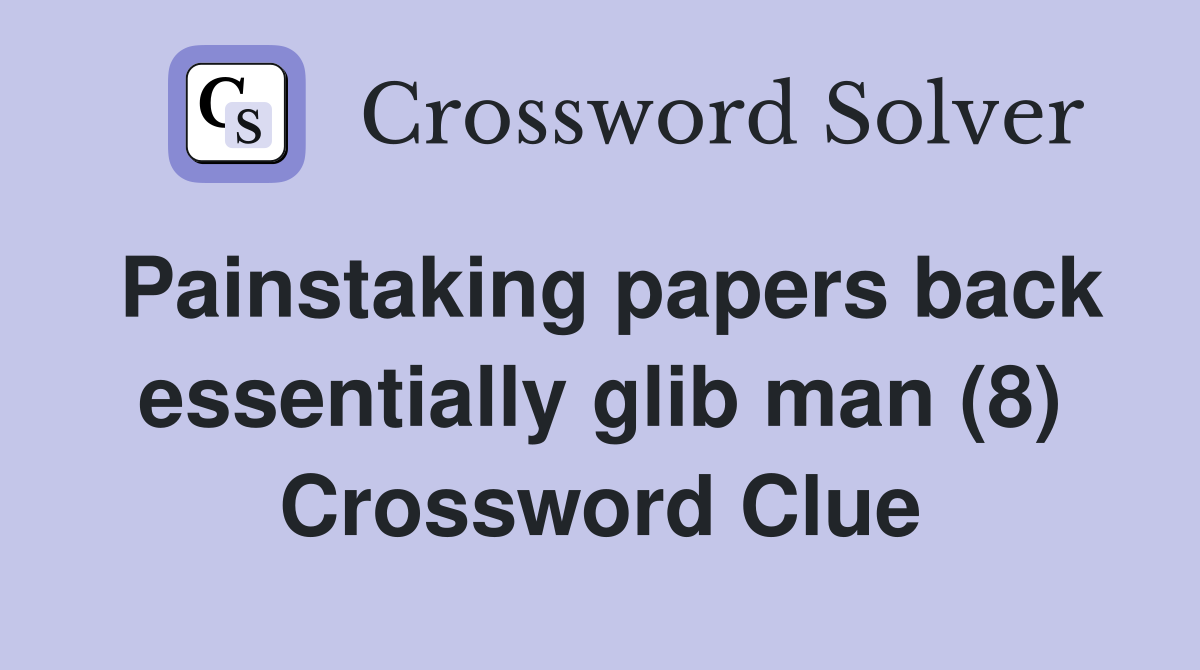 Painstaking papers back essentially glib man (8) Crossword Clue