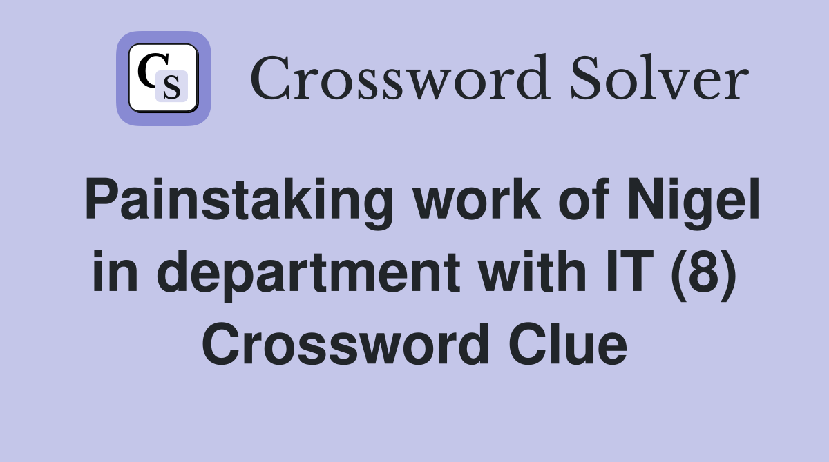 Painstaking work of Nigel in department with IT (8) Crossword Clue