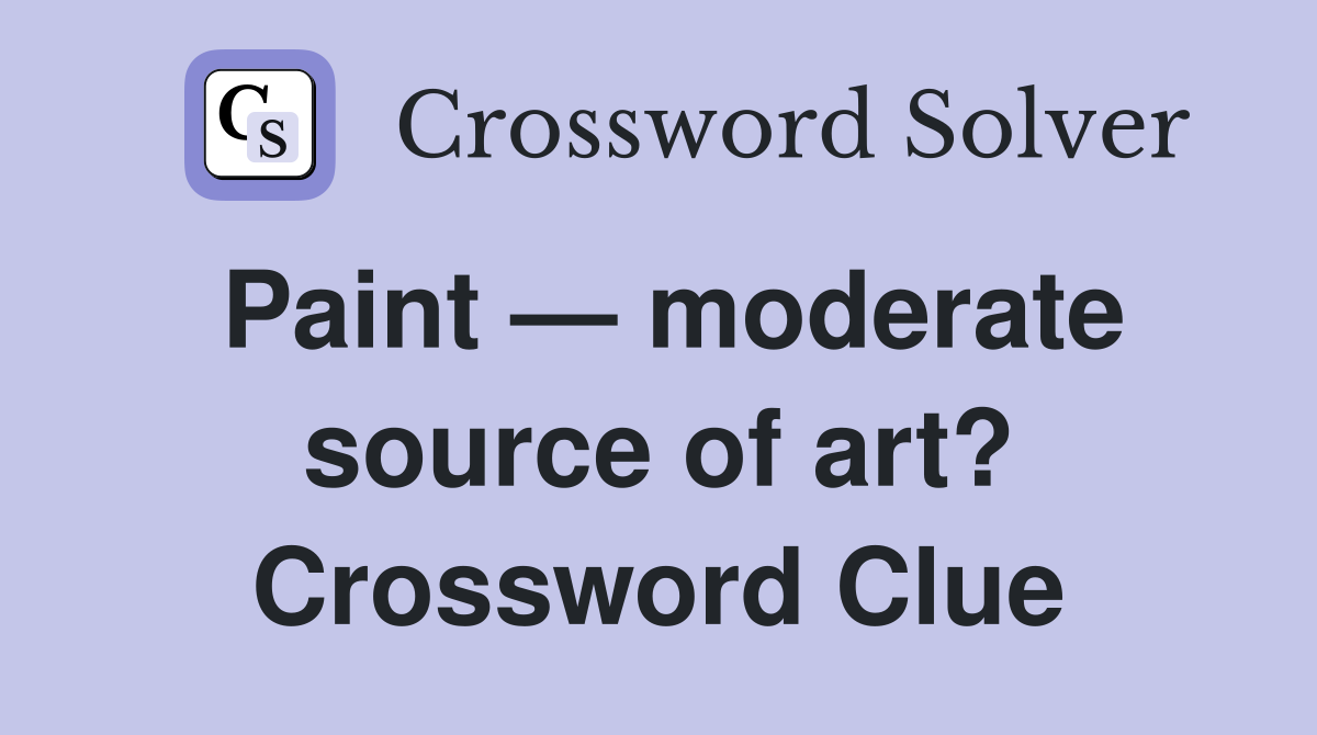 Paint — moderate source of art? Crossword Clue