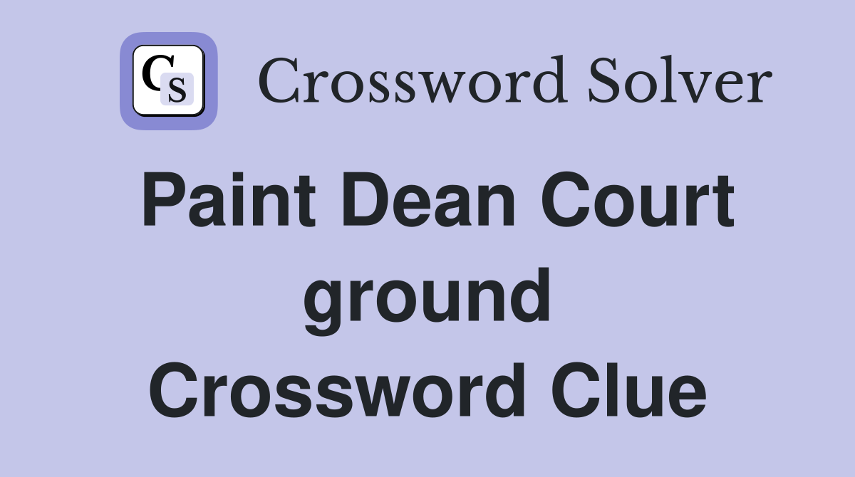 Paint Dean Court ground Crossword Clue