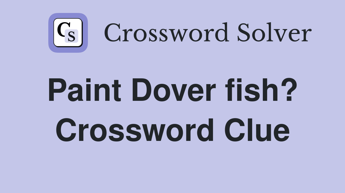 Paint Dover fish?  Crossword Clue