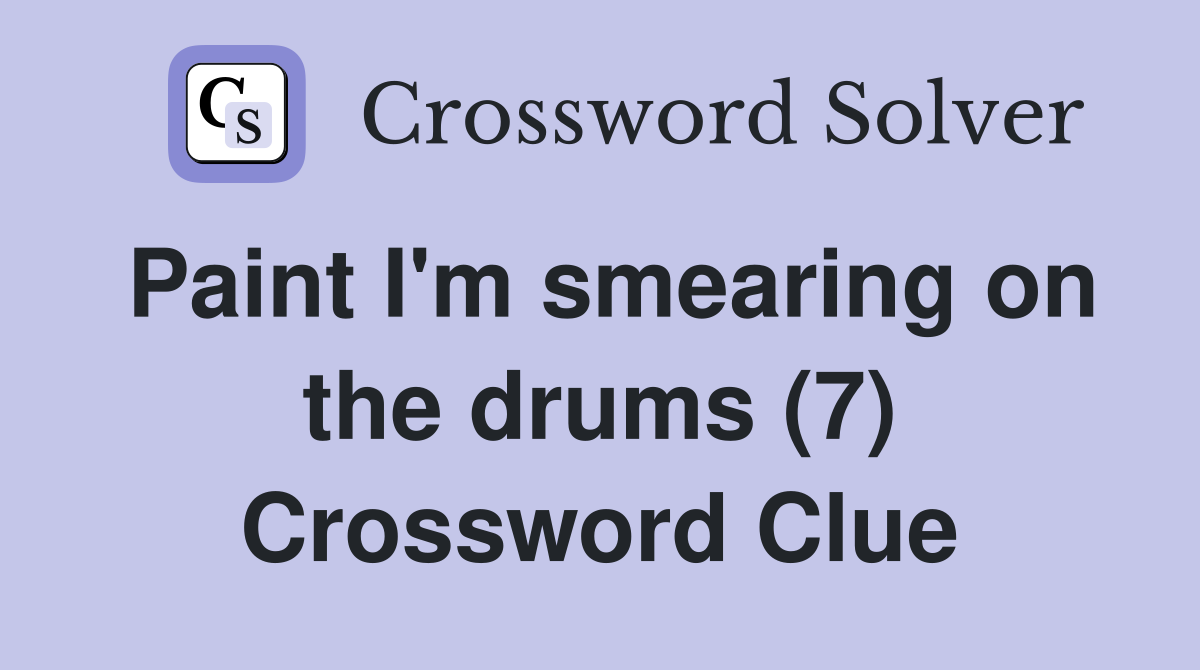 Paint I'm smearing on the drums (7) Crossword Clue
