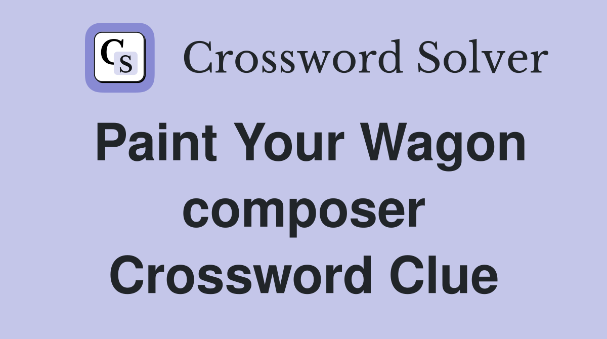 Paint Your Wagon composer Crossword Clue