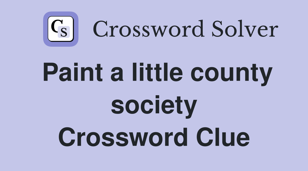 Paint a little county society Crossword Clue