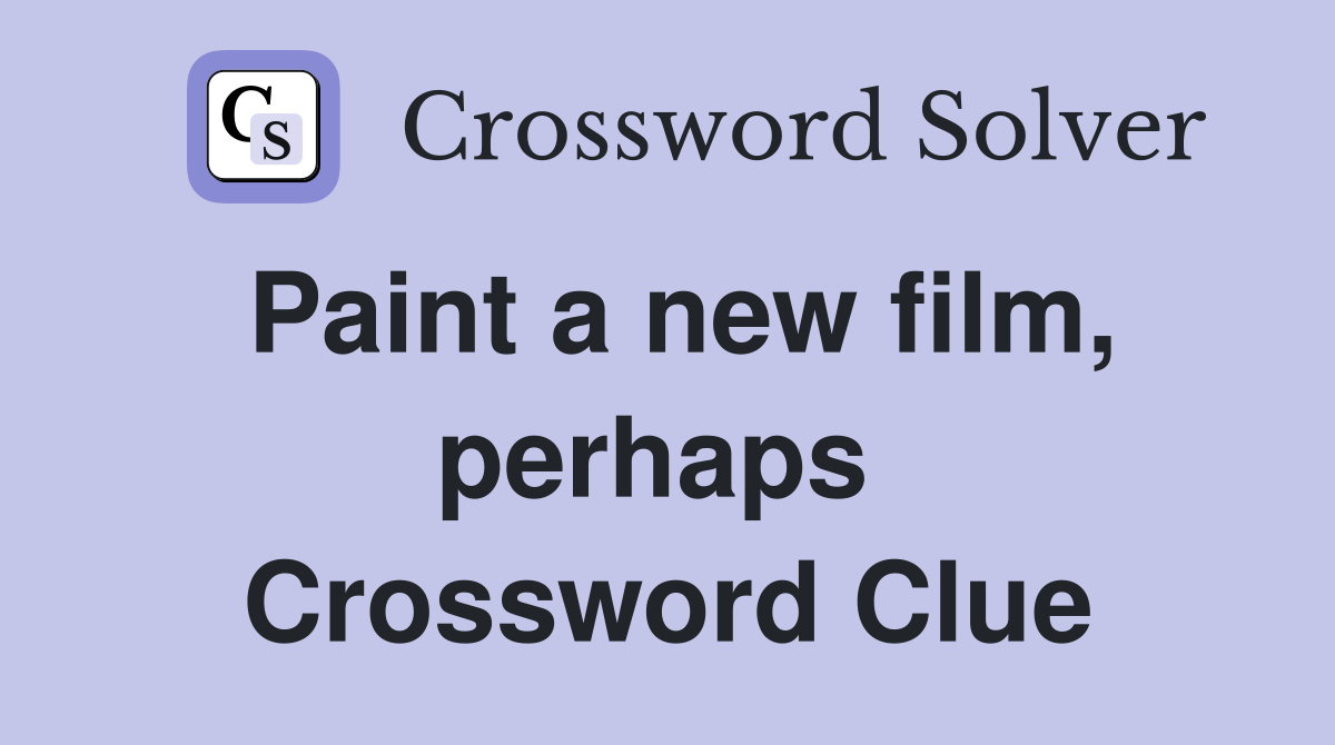 Paint a new film, perhaps  Crossword Clue