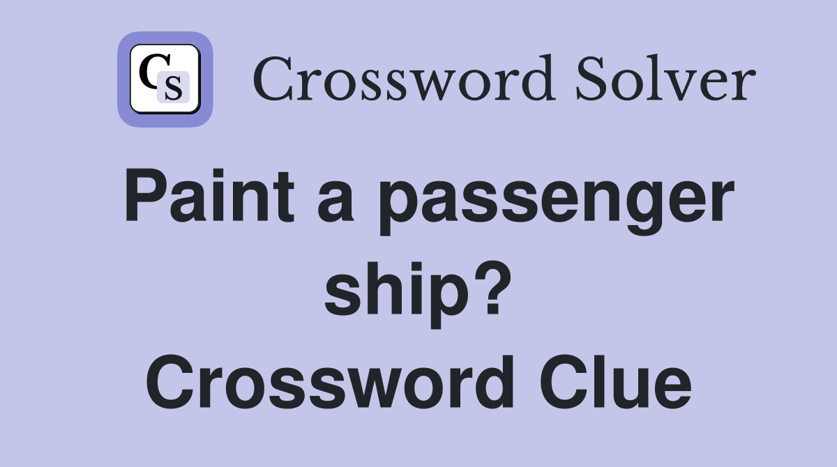 Paint a passenger ship? Crossword Clue
