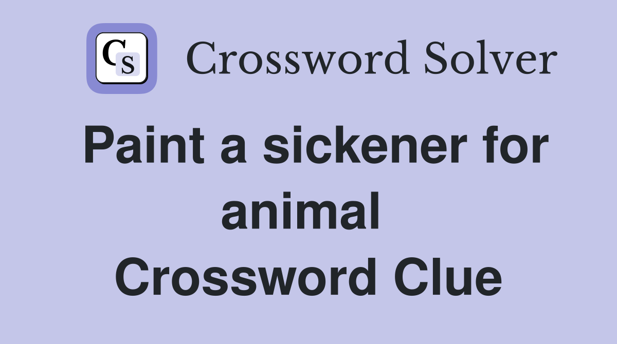 Paint a sickener for animal  Crossword Clue