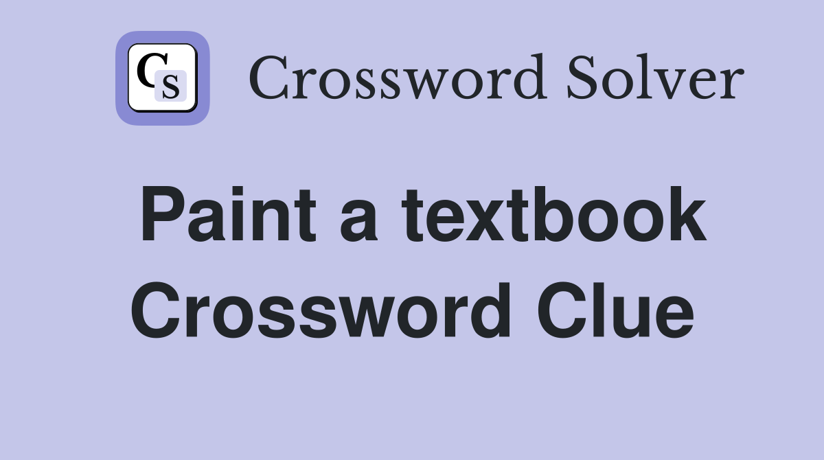Paint a textbook Crossword Clue