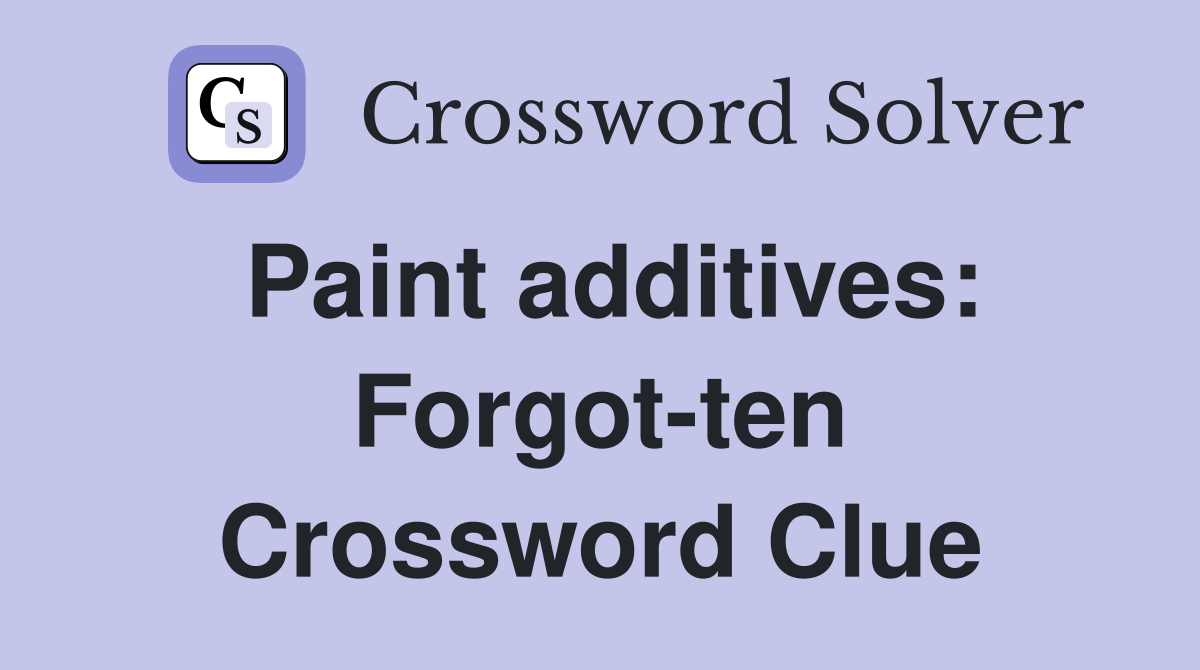 Paint additives: Forgot-ten Crossword Clue